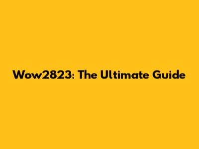Wow2823: The Ultimate Guide