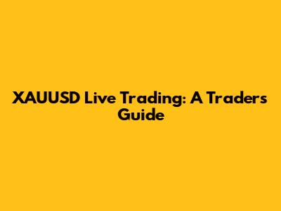 XAUUSD Live Trading: A Trader's Guide