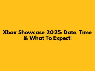 Xbox Showcase 2025: Date, Time & What To Expect!