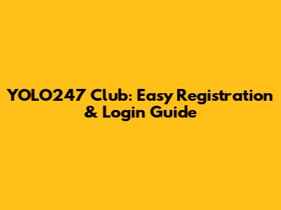 YOLO247 Club: Easy Registration & Login Guide