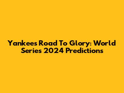 Yankees' Road To Glory: World Series 2024 Predictions
