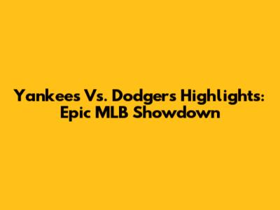 Yankees Vs. Dodgers Highlights: Epic MLB Showdown