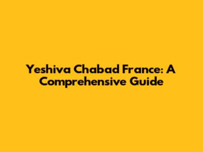 Yeshiva Chabad France: A Comprehensive Guide