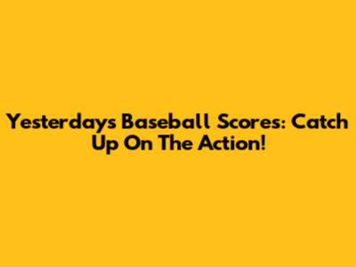 Yesterday's Baseball Scores: Catch Up On The Action!