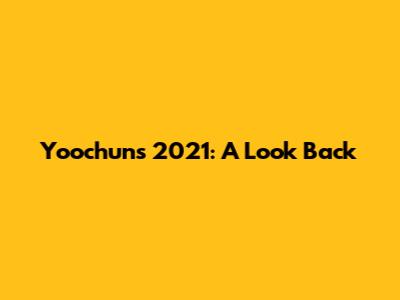 Yoochun's 2021: A Look Back