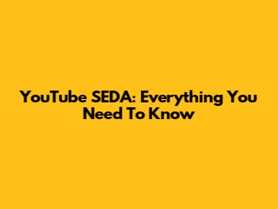 YouTube SEDA: Everything You Need To Know