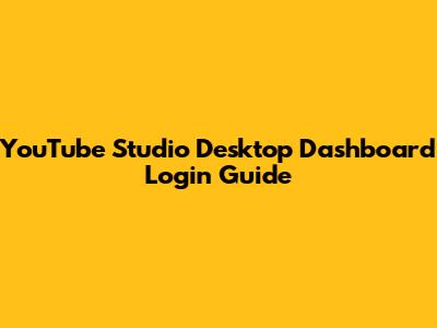 YouTube Studio Desktop Dashboard Login Guide
