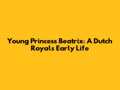 Young Princess Beatrix: A Dutch Royal's Early Life