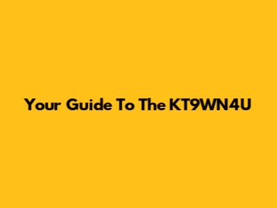 Your Guide To The KT9WN4U