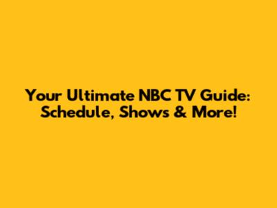 Your Ultimate NBC TV Guide: Schedule, Shows & More!