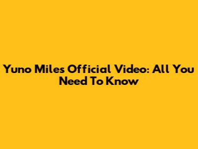 Yuno Miles Official Video: All You Need To Know
