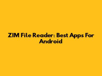 ZIM File Reader: Best Apps For Android