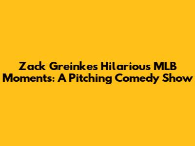 Zack Greinke's Hilarious MLB Moments: A Pitching Comedy Show