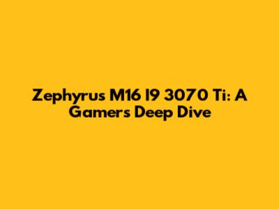 Zephyrus M16 I9 3070 Ti: A Gamer's Deep Dive