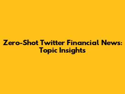 Zero-Shot Twitter Financial News: Topic Insights