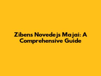 Zibens Novedejs Majai: A Comprehensive Guide