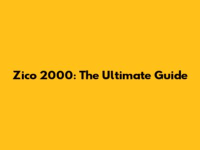 Zico 2000: The Ultimate Guide
