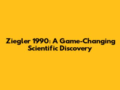 Ziegler 1990: A Game-Changing Scientific Discovery