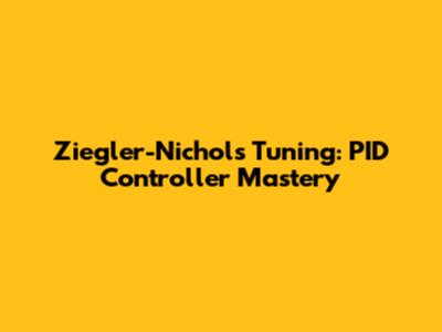 Ziegler-Nichols Tuning: PID Controller Mastery