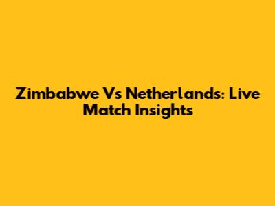 Zimbabwe Vs Netherlands: Live Match Insights