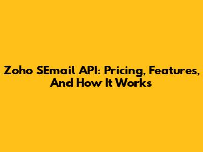 Zoho SEmail API: Pricing, Features, And How It Works