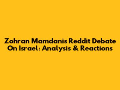Zohran Mamdani's Reddit Debate On Israel: Analysis & Reactions