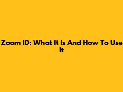 Zoom ID: What It Is And How To Use It