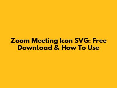 Zoom Meeting Icon SVG: Free Download & How To Use
