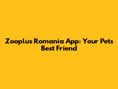 Zooplus Romania App: Your Pet's Best Friend