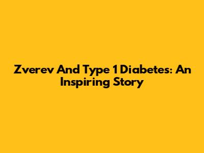 Zverev And Type 1 Diabetes: An Inspiring Story